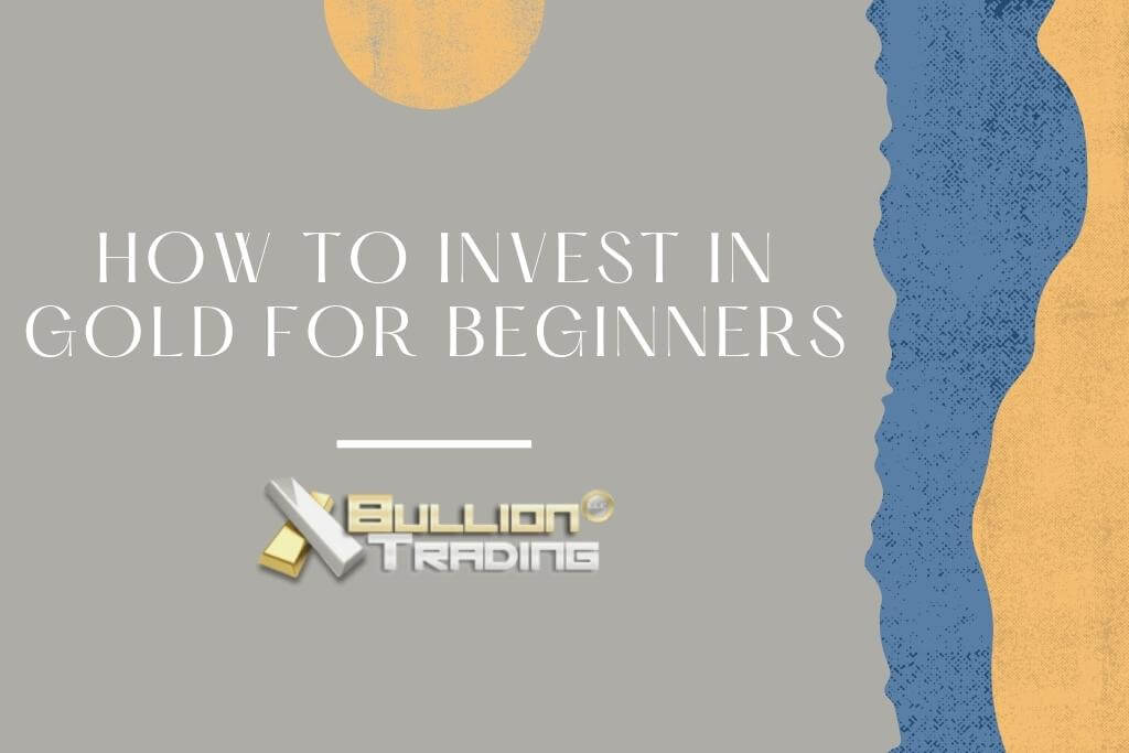 How To Invest In Gold For Beginners